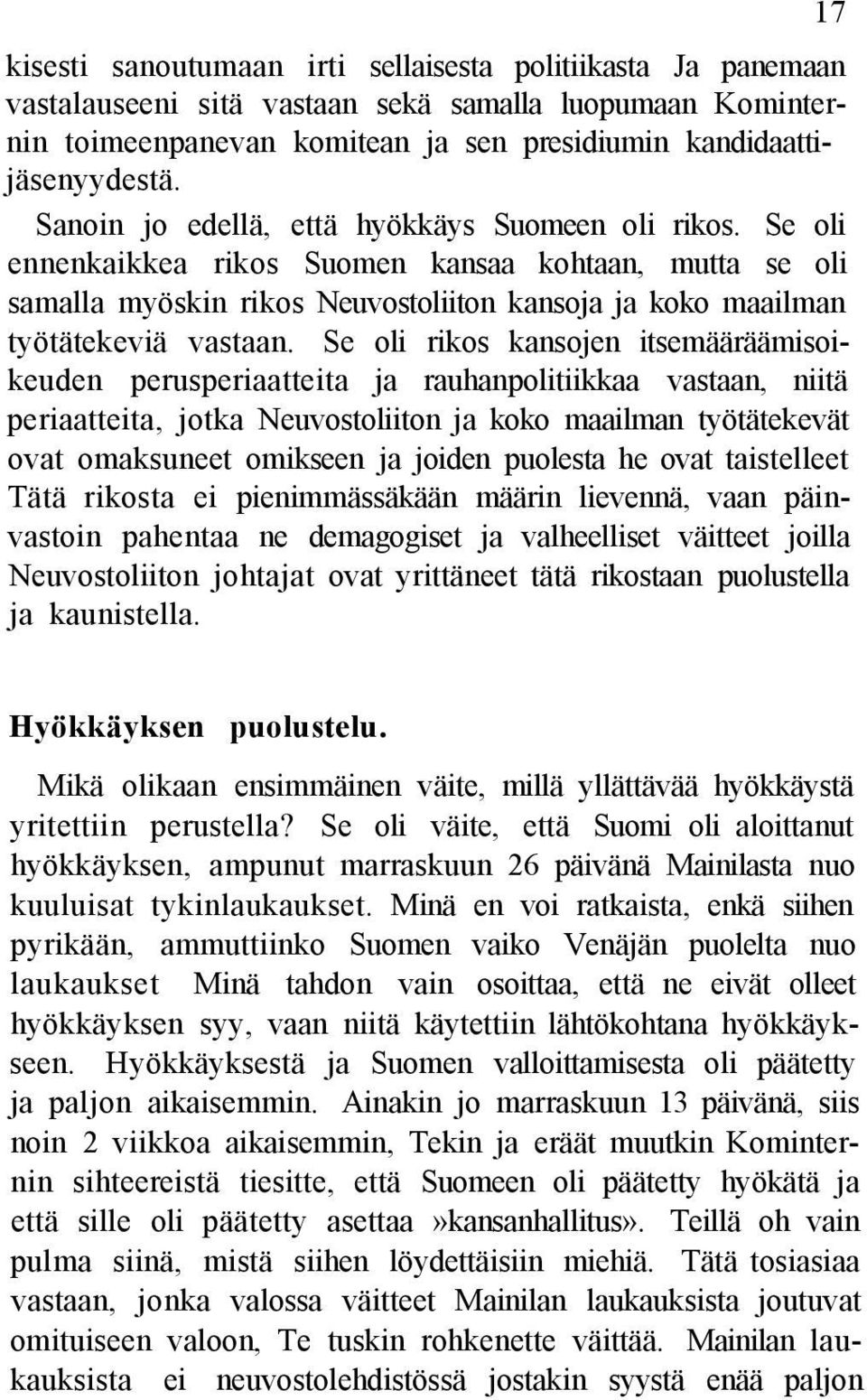 Se oli rikos kansojen itsemääräämisoikeuden perusperiaatteita ja rauhanpolitiikkaa vastaan, niitä periaatteita, jotka Neuvostoliiton ja koko maailman työtätekevät ovat omaksuneet omikseen ja joiden