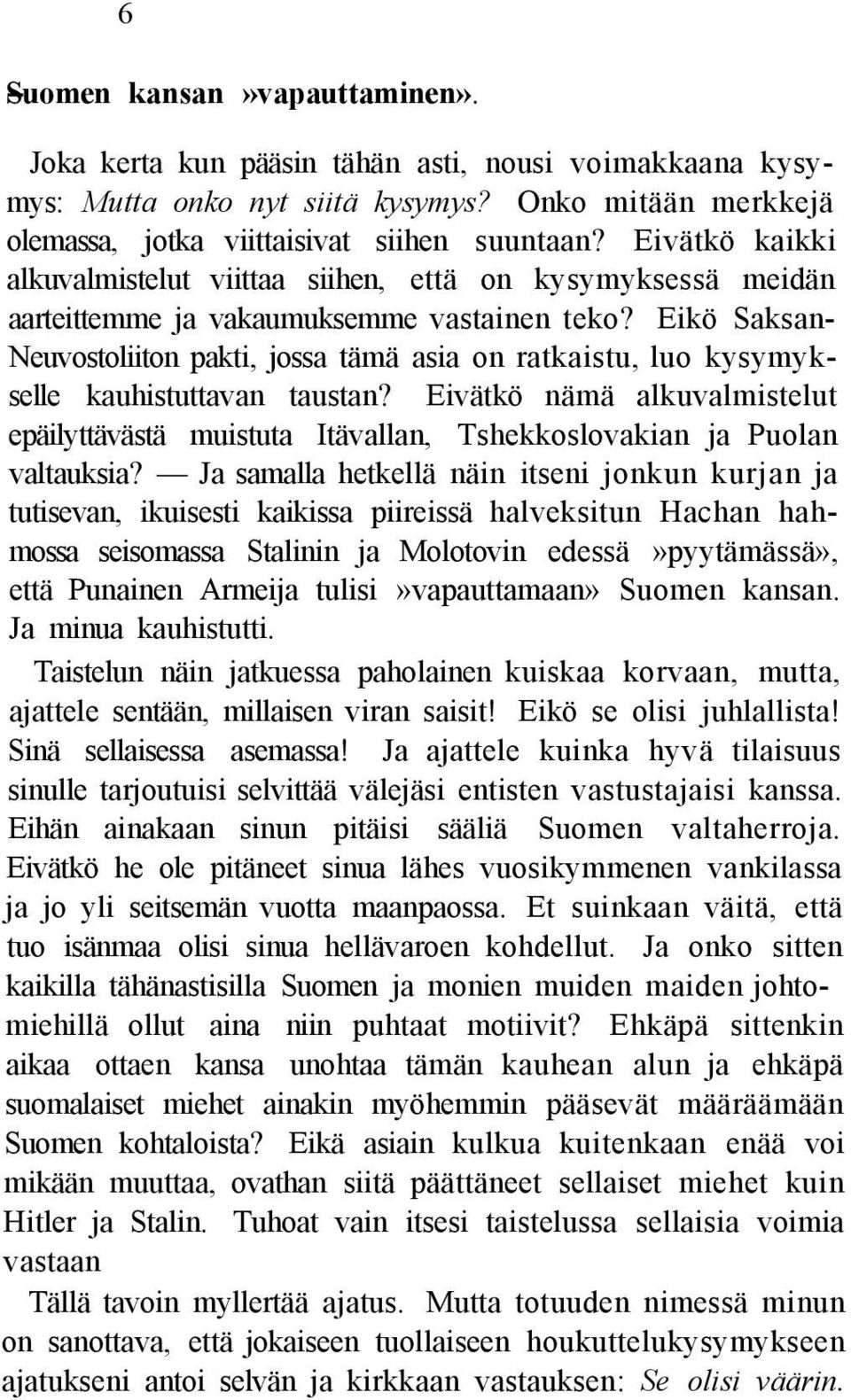 Eikö Saksan- Neuvostoliiton pakti, jossa tämä asia on ratkaistu, luo kysymykselle kauhistuttavan taustan?