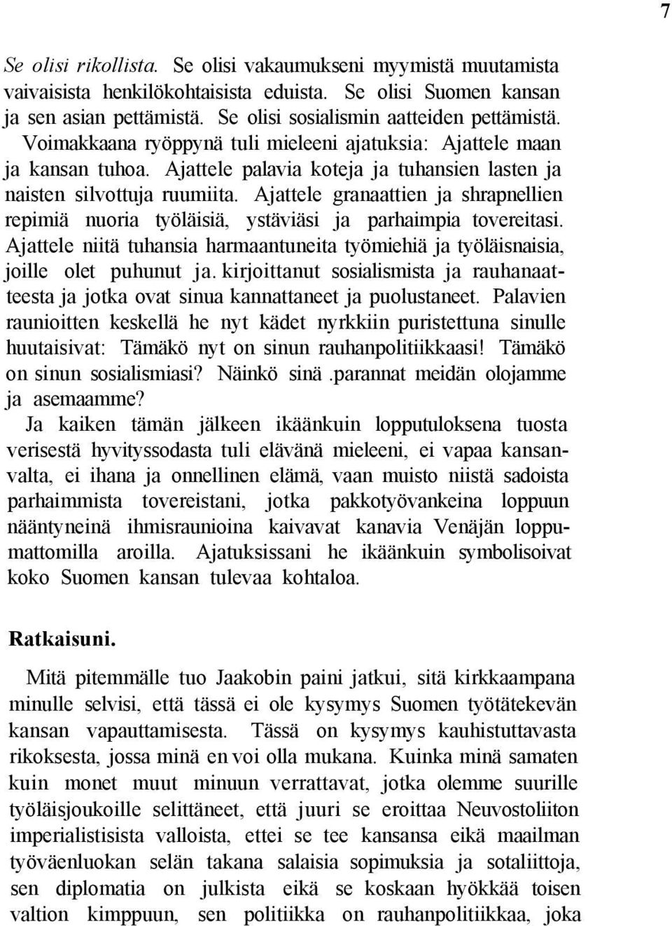 Ajattele granaattien ja shrapnellien repimiä nuoria työläisiä, ystäviäsi ja parhaimpia tovereitasi. Ajattele niitä tuhansia harmaantuneita työmiehiä ja työläisnaisia, joille olet puhunut ja.