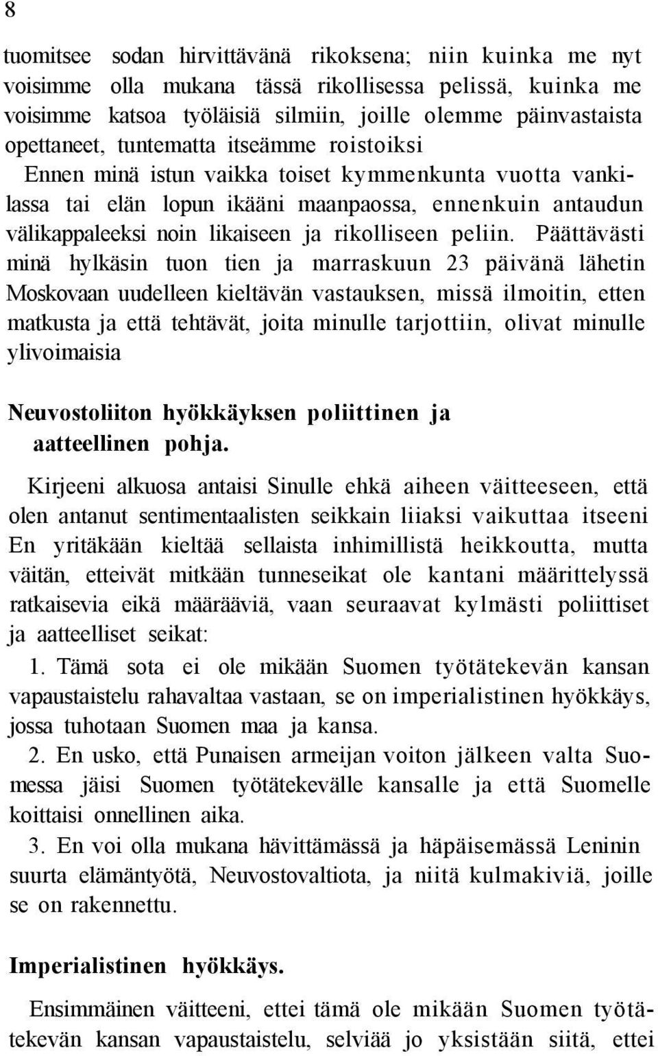 Päättävästi minä hylkäsin tuon tien ja marraskuun 23 päivänä lähetin Moskovaan uudelleen kieltävän vastauksen, missä ilmoitin, etten matkusta ja että tehtävät, joita minulle tarjottiin, olivat