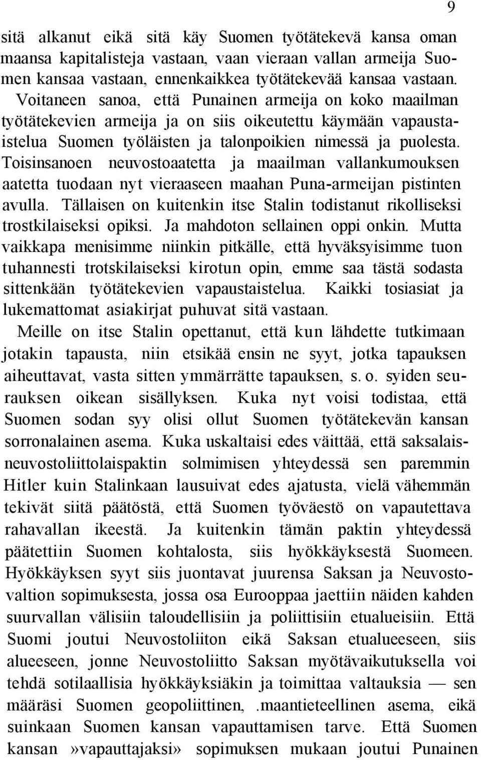 Toisinsanoen neuvostoaatetta ja maailman vallankumouksen aatetta tuodaan nyt vieraaseen maahan Puna-armeijan pistinten avulla.