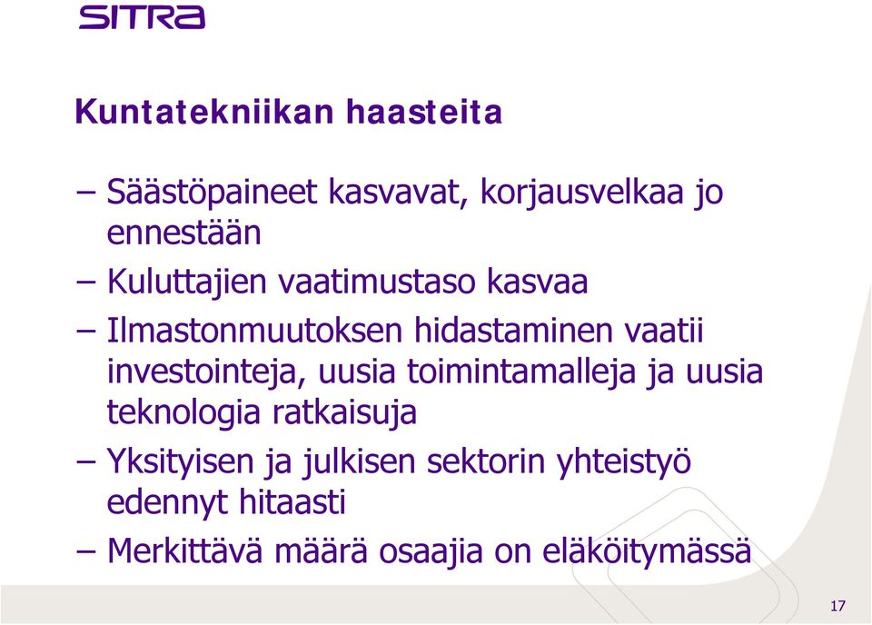 investointeja, uusia toimintamalleja ja uusia teknologia ratkaisuja Yksityisen