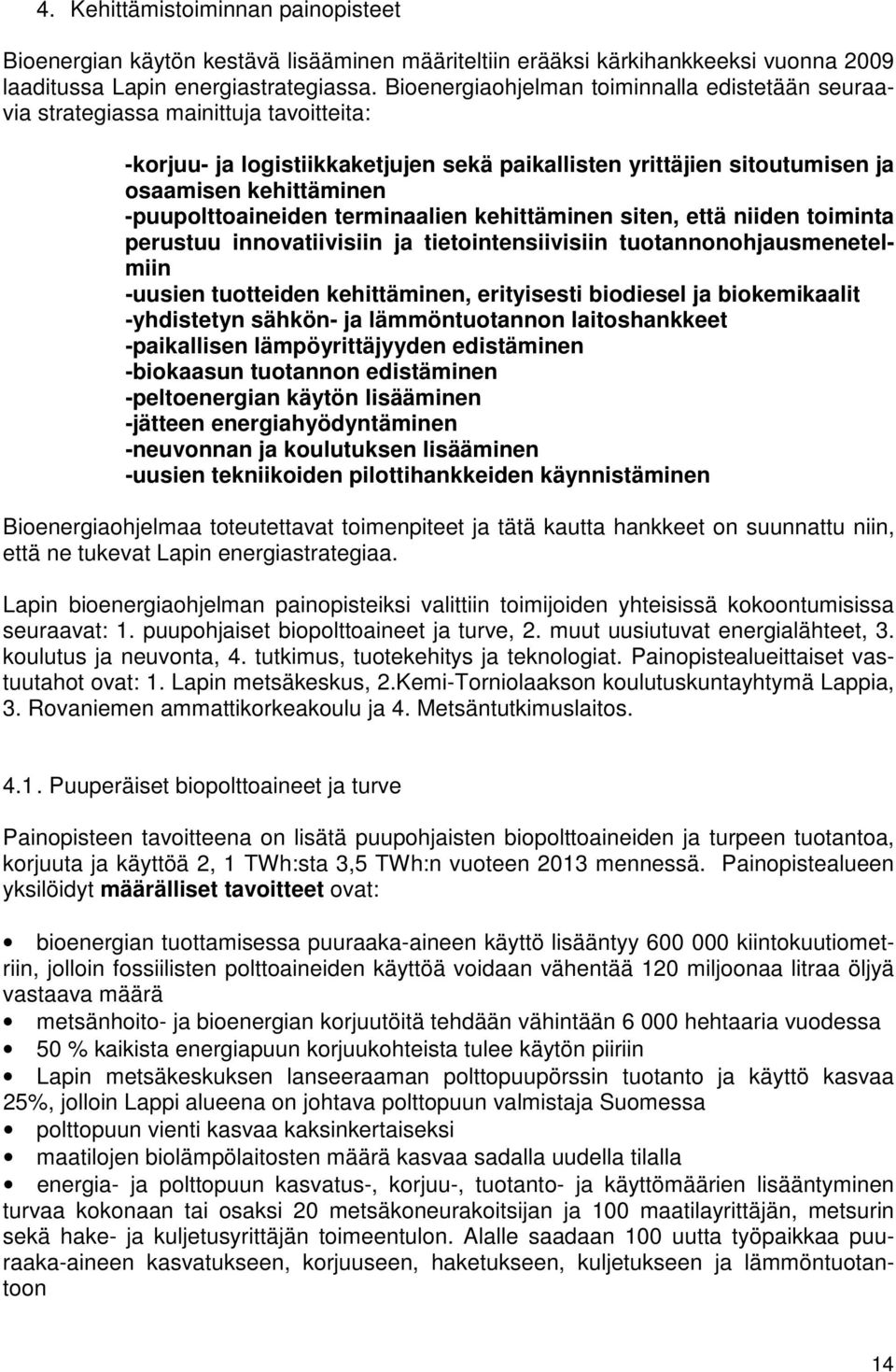 -puupolttoaineiden terminaalien kehittäminen siten, että niiden toiminta perustuu innovatiivisiin ja tietointensiivisiin tuotannonohjausmenetelmiin -uusien tuotteiden kehittäminen, erityisesti