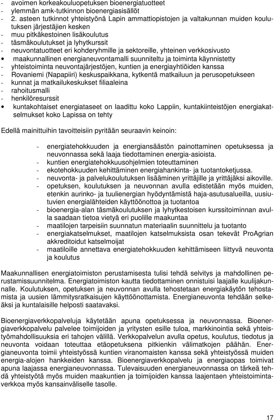 kohderyhmille ja sektoreille, yhteinen verkkosivusto maakunnallinen energianeuvontamalli suunniteltu ja toiminta käynnistetty - yhteistoiminta neuvontajärjestöjen, kuntien ja energiayhtiöiden kanssa