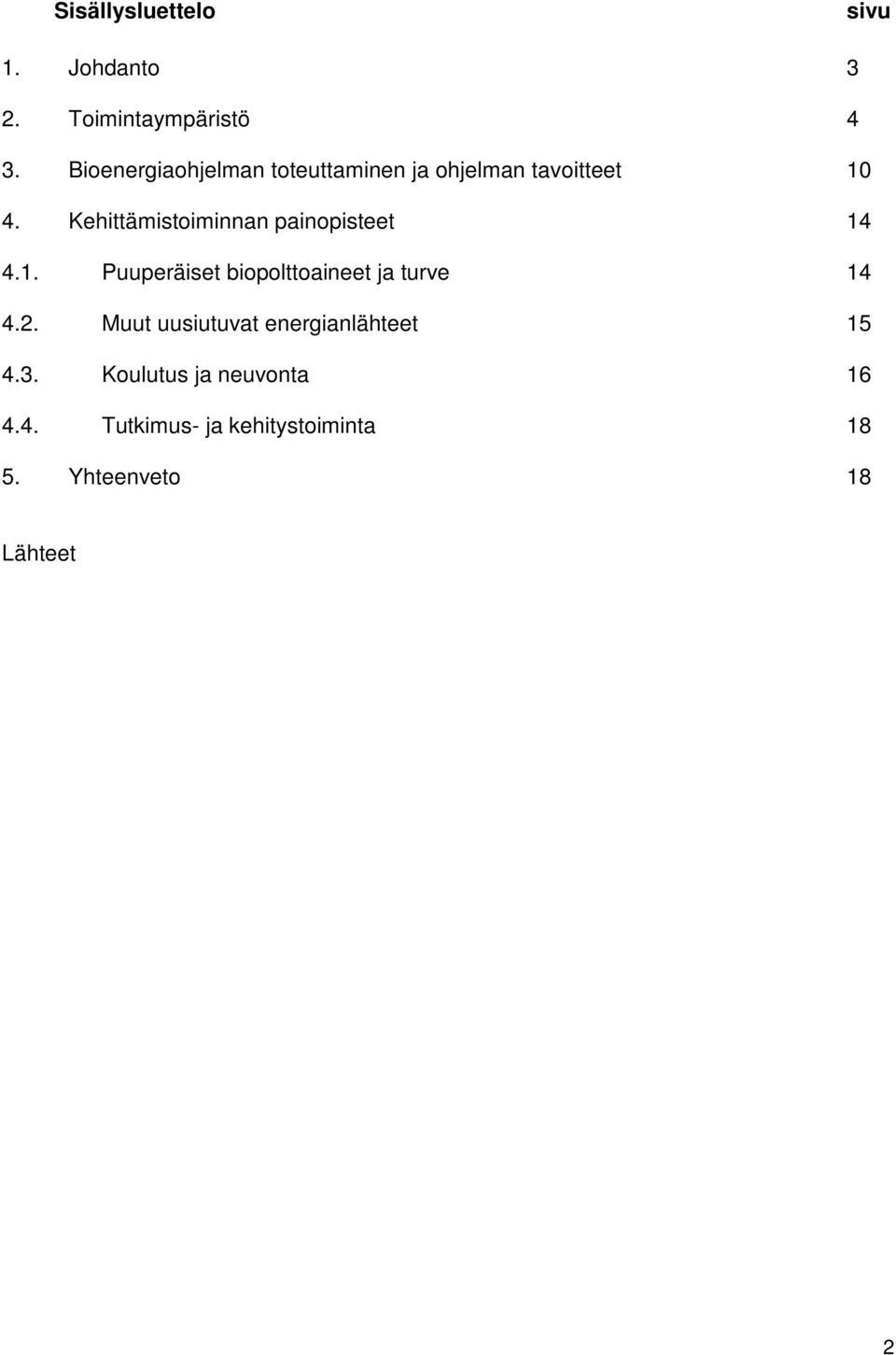 Kehittämistoiminnan painopisteet 14 4.1. Puuperäiset biopolttoaineet ja turve 14 4.2.