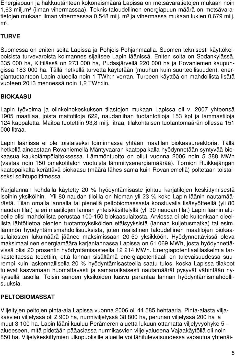 Suomen teknisesti käyttökelpoisista turvevaroista kolmannes sijaitsee Lapin läänissä.