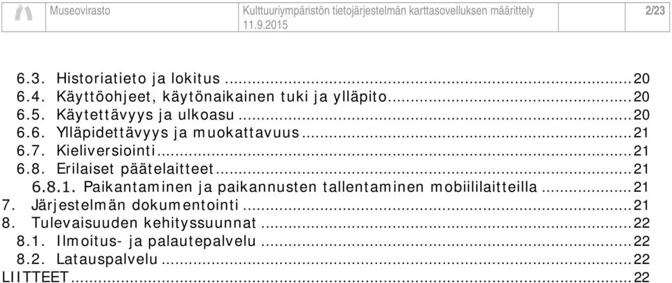 Erilaiset päätelaitteet... 21 Paikantaminen ja paikannusten tallentaminen mobiililaitteilla... 21 7.