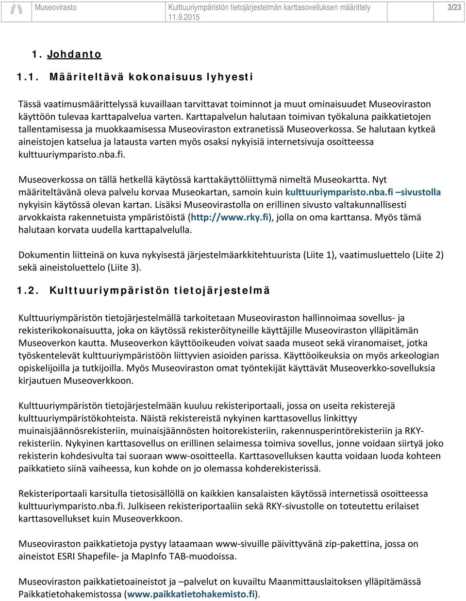 Se halutaan kytkeä aineistojen katselua ja latausta varten myös osaksi nykyisiä internetsivuja osoitteessa kulttuuriymparisto.nba.fi.