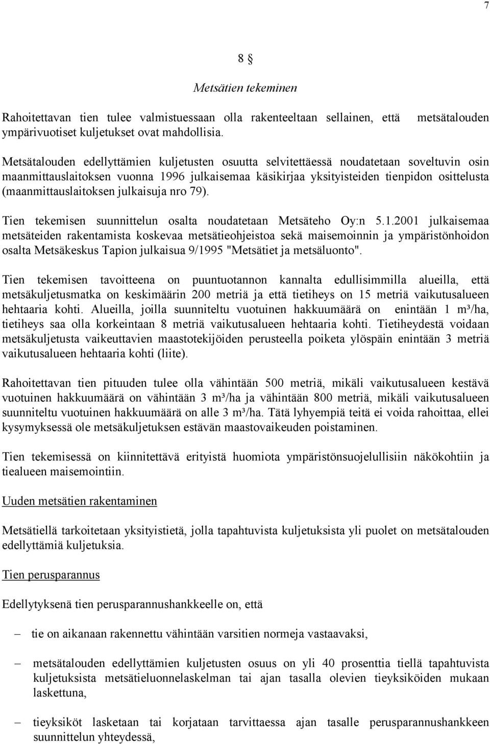 (maanmittauslaitoksen julkaisuja nro 79). Tien tekemisen suunnittelun osalta noudatetaan Metsäteho Oy:n 5.1.