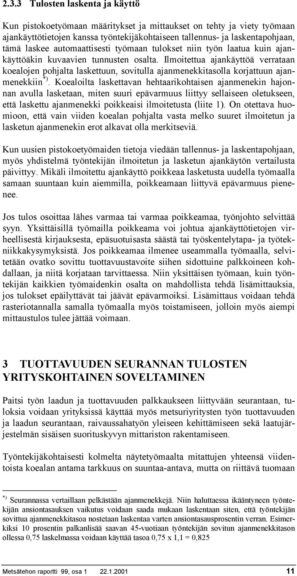 Ilmoitettua ajankäyttöä verrataan koealojen pohjalta laskettuun, sovitulla ajanmenekkitasolla korjattuun ajanmenekkiin *).