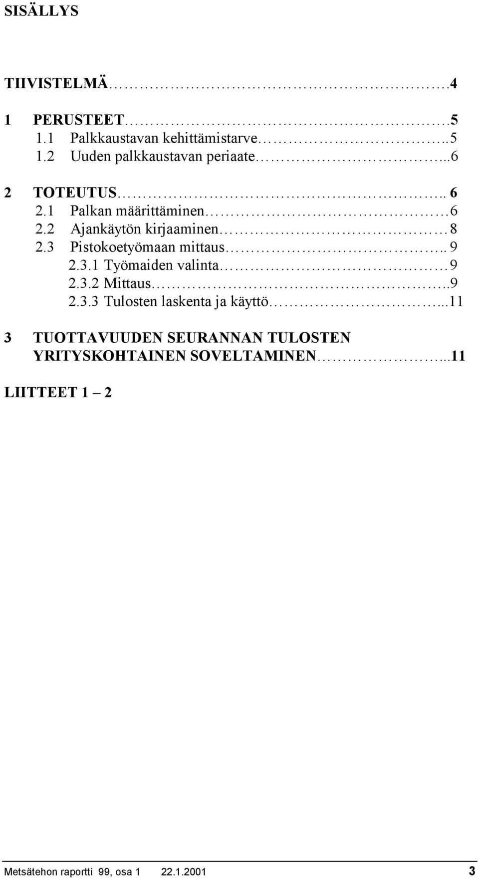 . 9 2.3.1 Työmaiden valinta 9 2.3.2 Mittaus..9 2.3.3 Tulosten laskenta ja käyttö.