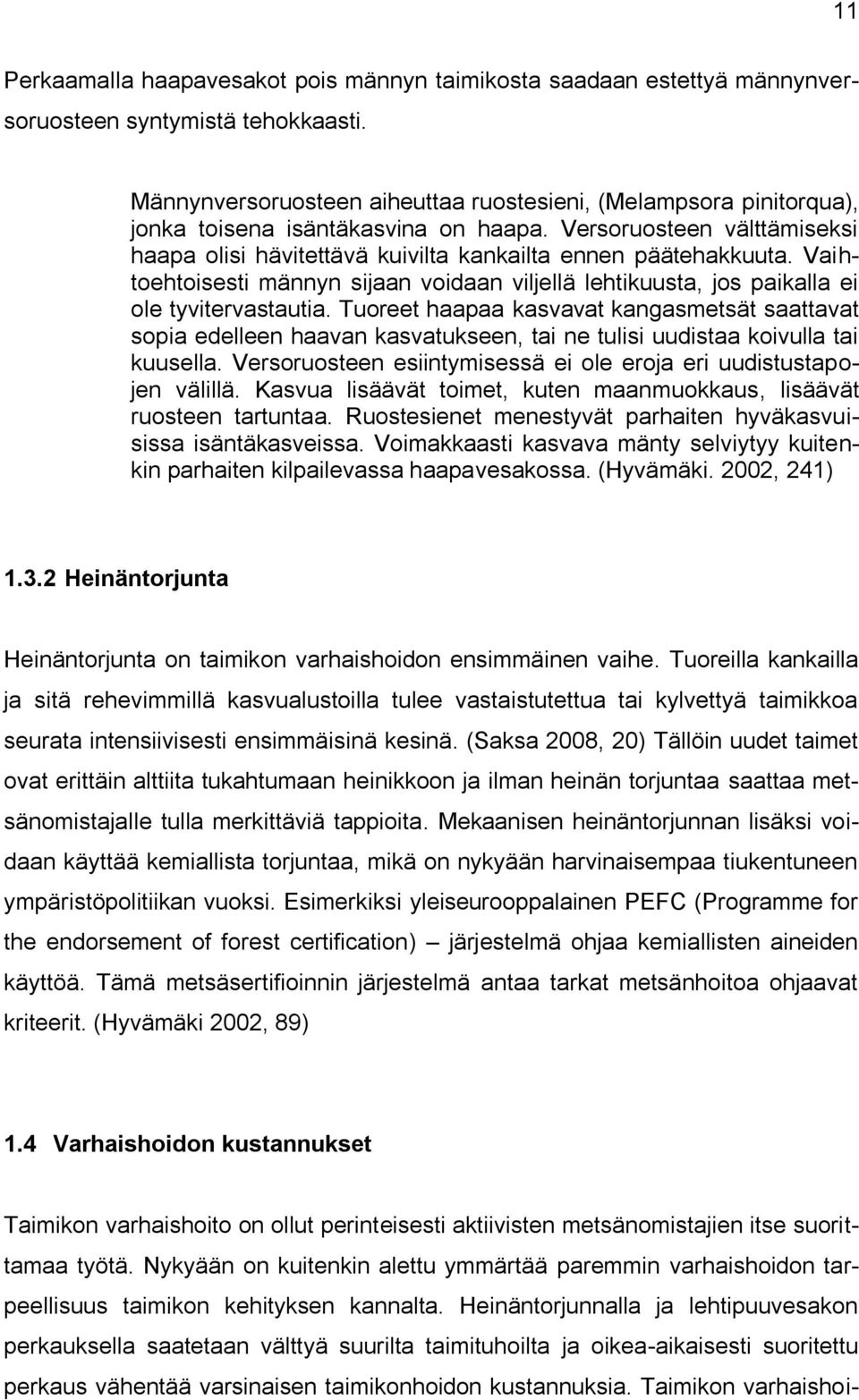 Vaihtoehtoisesti männyn sijaan voidaan viljellä lehtikuusta, jos paikalla ei ole tyvitervastautia.