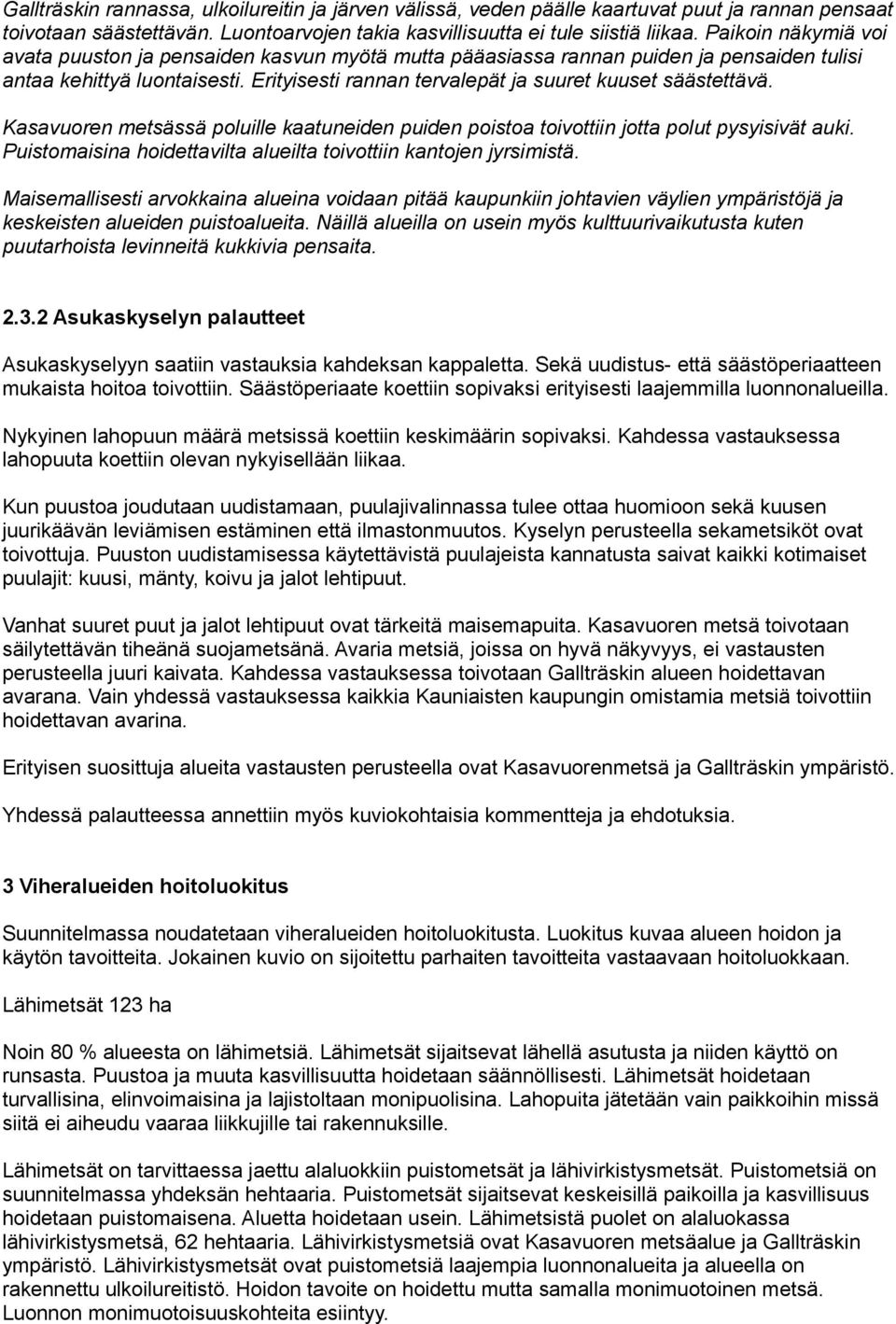 Kasavuoren etsässä poluille kaatuneiden puiden poistoa toivottiin jotta polut pysyisivät auki. Puistoaisina hoidettavilta alueilta toivottiin kantojen jyrsiistä.