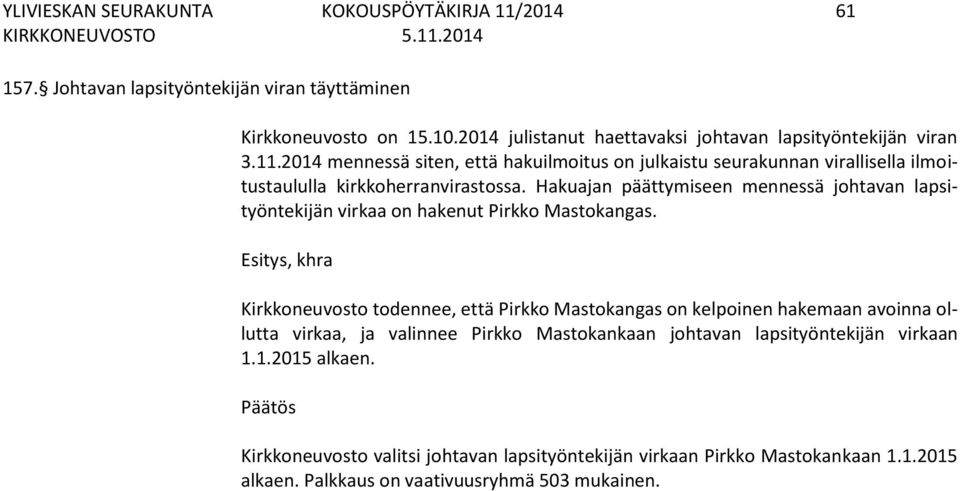 2014 mennessä siten, että hakuilmoitus on julkaistu seurakunnan virallisella ilmoitustaululla kirkkoherranvirastossa.