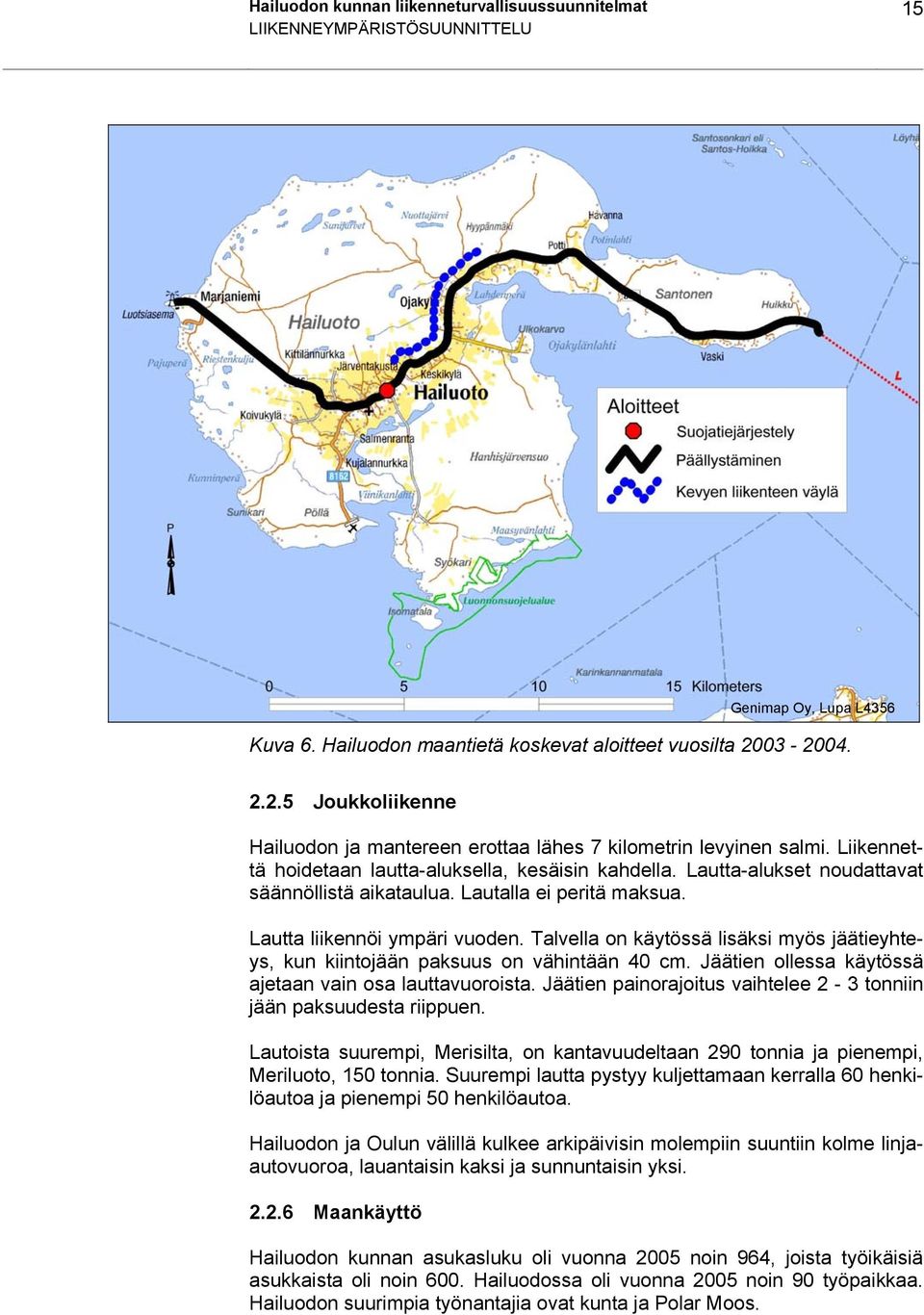 Lautta-alukset noudattavat säännöllistä aikataulua. Lautalla ei peritä maksua. Lautta liikennöi ympäri vuoden.