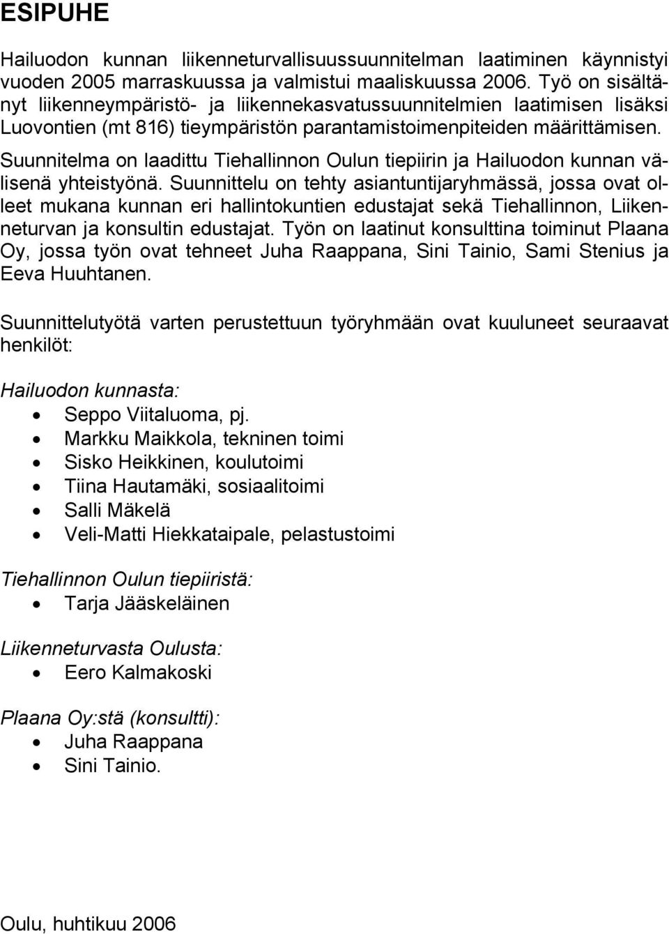 Suunnitelma on laadittu Tiehallinnon Oulun tiepiirin ja Hailuodon kunnan välisenä yhteistyönä.