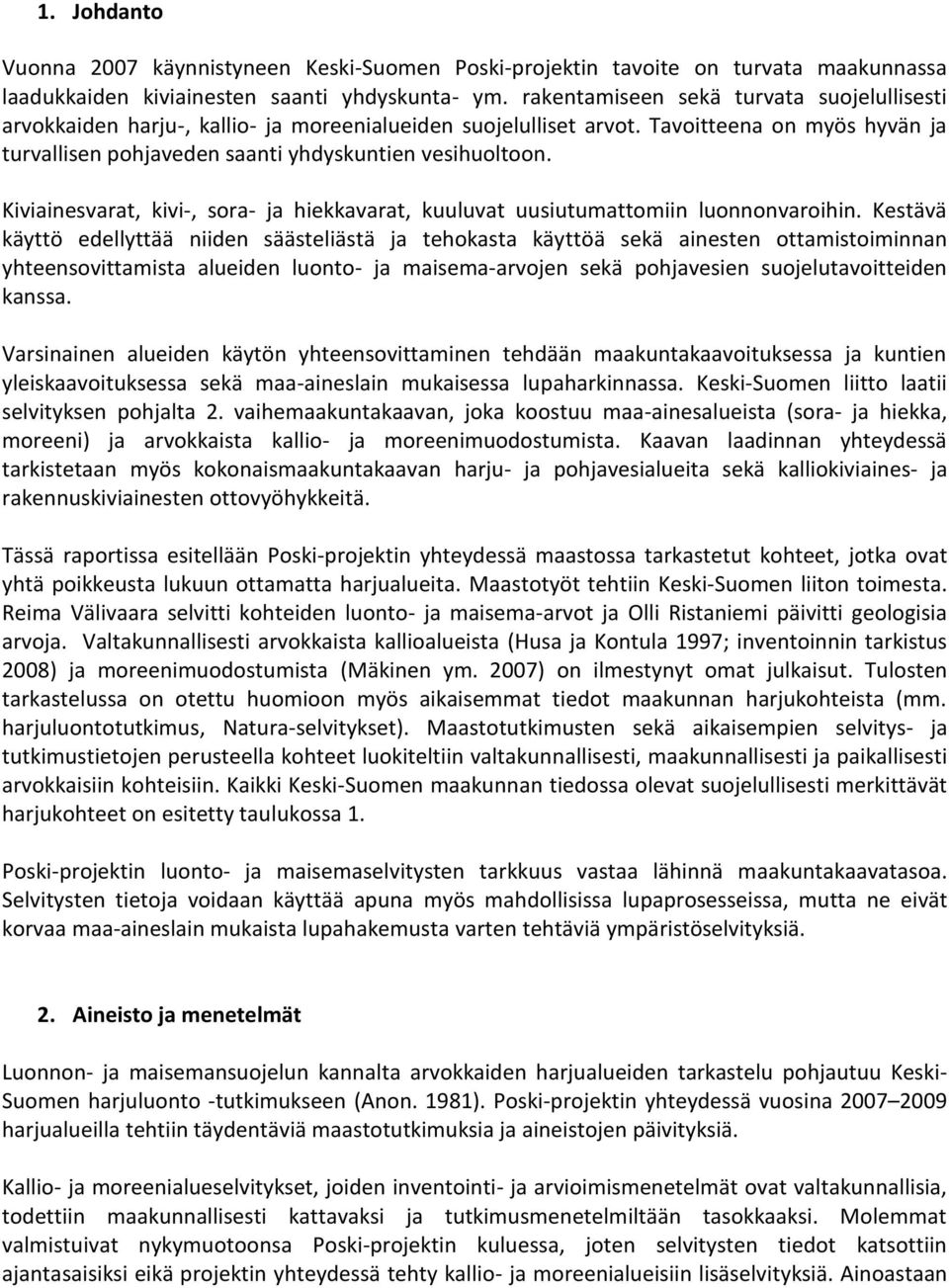 Kiviainesvarat, kivi-, sora- ja hiekkavarat, kuuluvat uusiutumattomiin luonnonvaroihin.