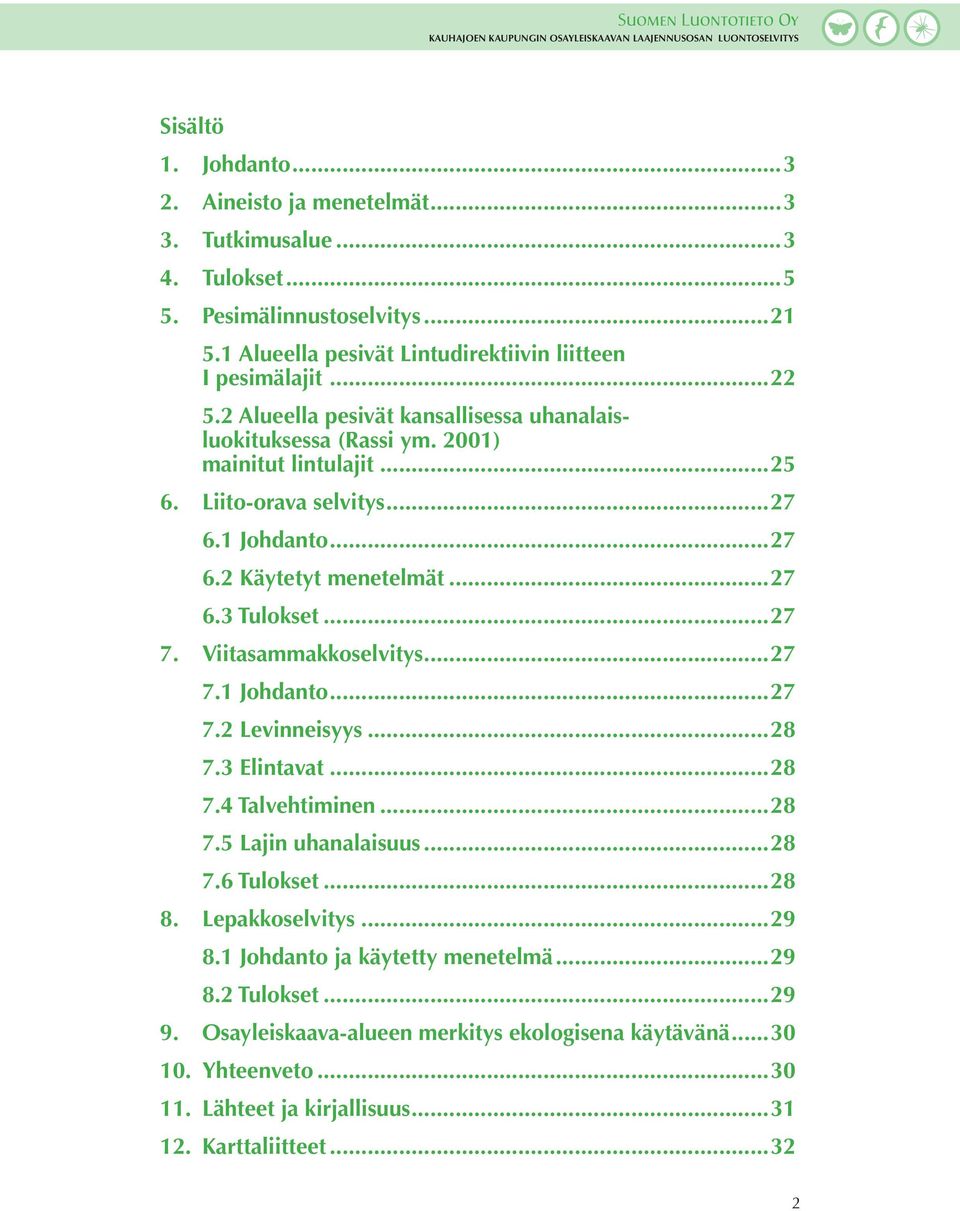 ..27 7. Viitasammakkoselvitys...27 7.1 Johdanto...27 7.2 Levinneisyys...28 7.3 Elintavat...28 7.4 Talvehtiminen...28 7.5 Lajin uhanalaisuus...28 7.6 Tulokset...28 8. Lepakkoselvitys...29 8.