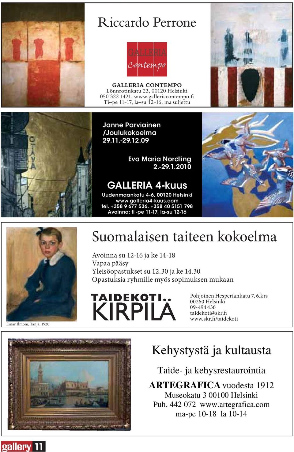 30 ja ke 14.30 Opastuksia ryhmille myös sopimuksen mukaan Einar Ilmoni, Tanja, 1920 Pohjoinen Hesperiankatu 7, 6.krs 00260 Helsinki 09-494 436 taidekoti@skr.fi www.