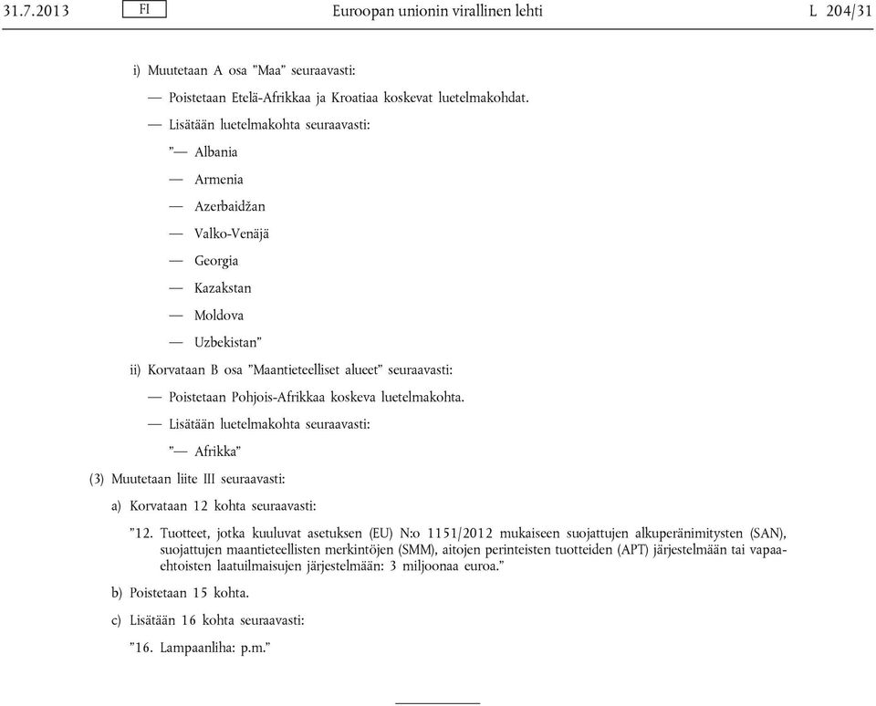 koskeva luetelmakohta. Lisätään luetelmakohta seuraavasti: Afrikka (3) Muutetaan liite III seuraavasti: a) Korvataan 12 kohta seuraavasti: 12.