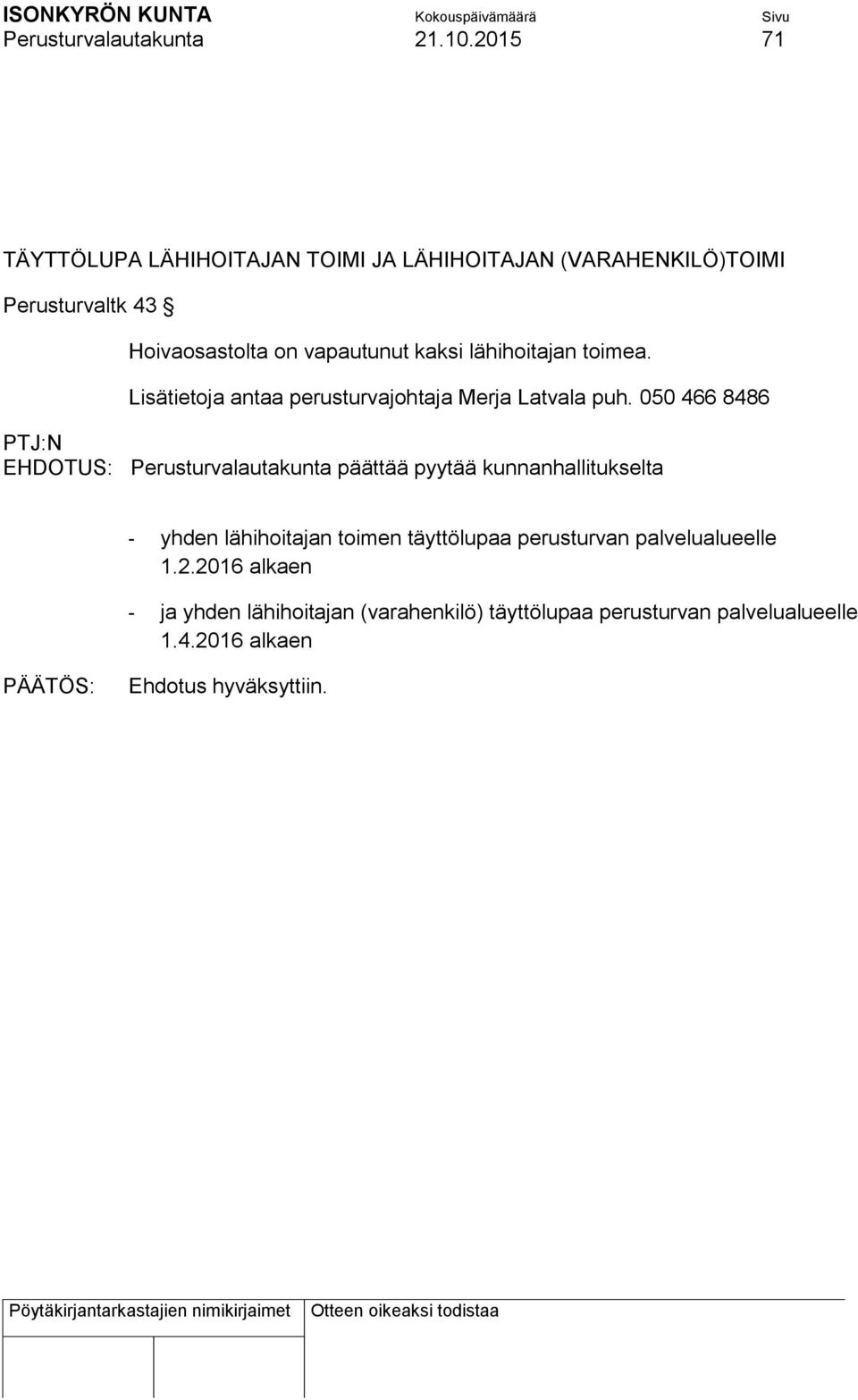 kaksi lähihoitajan toimea. Lisätietoja antaa perusturvajohtaja Merja Latvala puh.