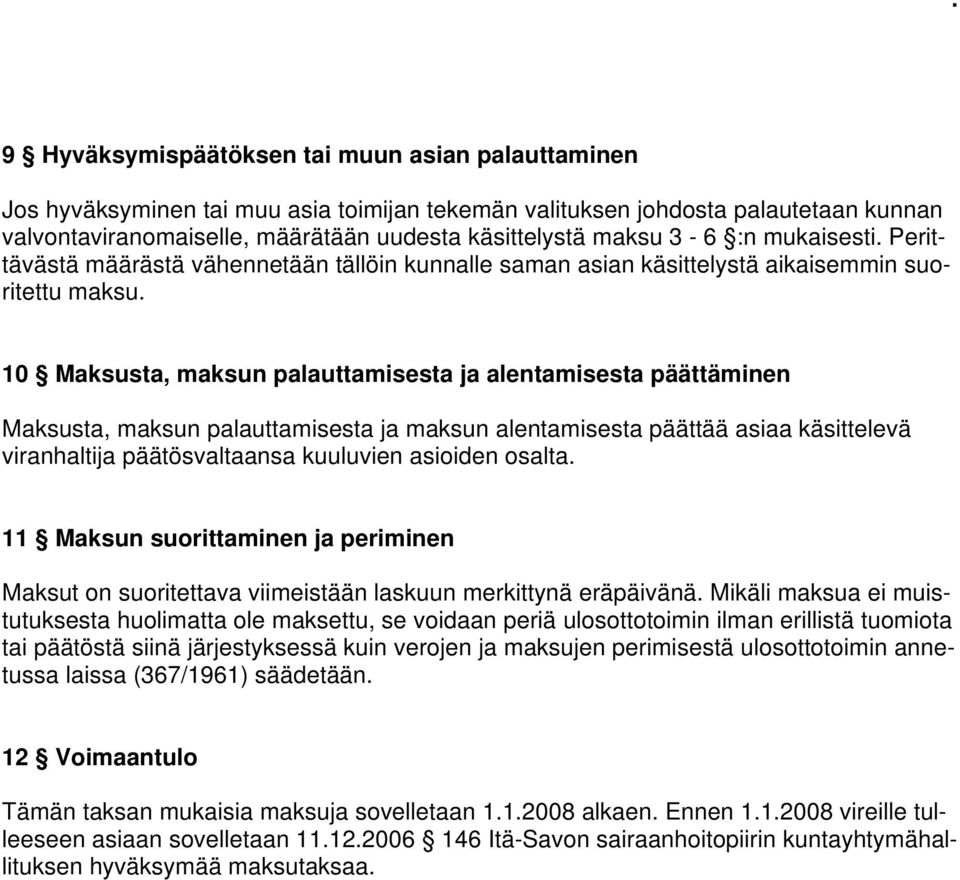 10 Maksusta, maksun palauttamisesta ja alentamisesta päättäminen Maksusta, maksun palauttamisesta ja maksun alentamisesta päättää asiaa käsittelevä viranhaltija päätösvaltaansa kuuluvien asioiden