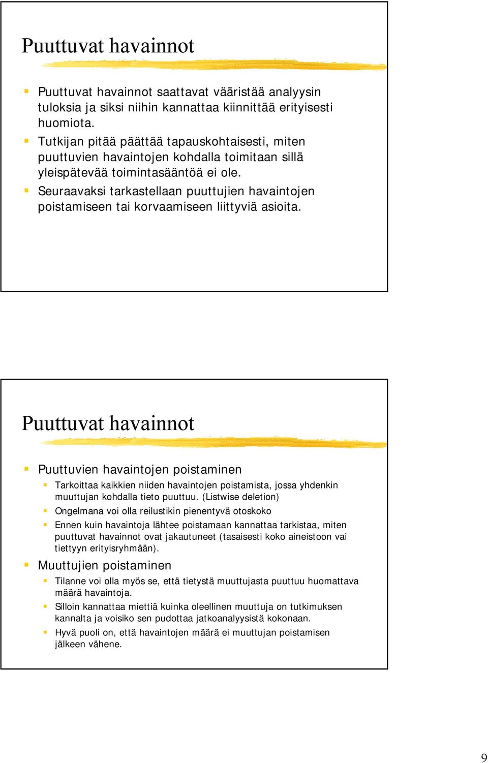 Seuraavaksi tarkastellaan puuttujien havaintojen poistamiseen tai korvaamiseen liittyviä asioita.