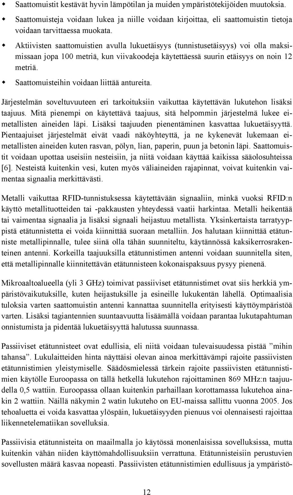 Saattomuisteihin voidaan liittää antureita. Järjestelmän soveltuvuuteen eri tarkoituksiin vaikuttaa käytettävän lukutehon lisäksi taajuus.