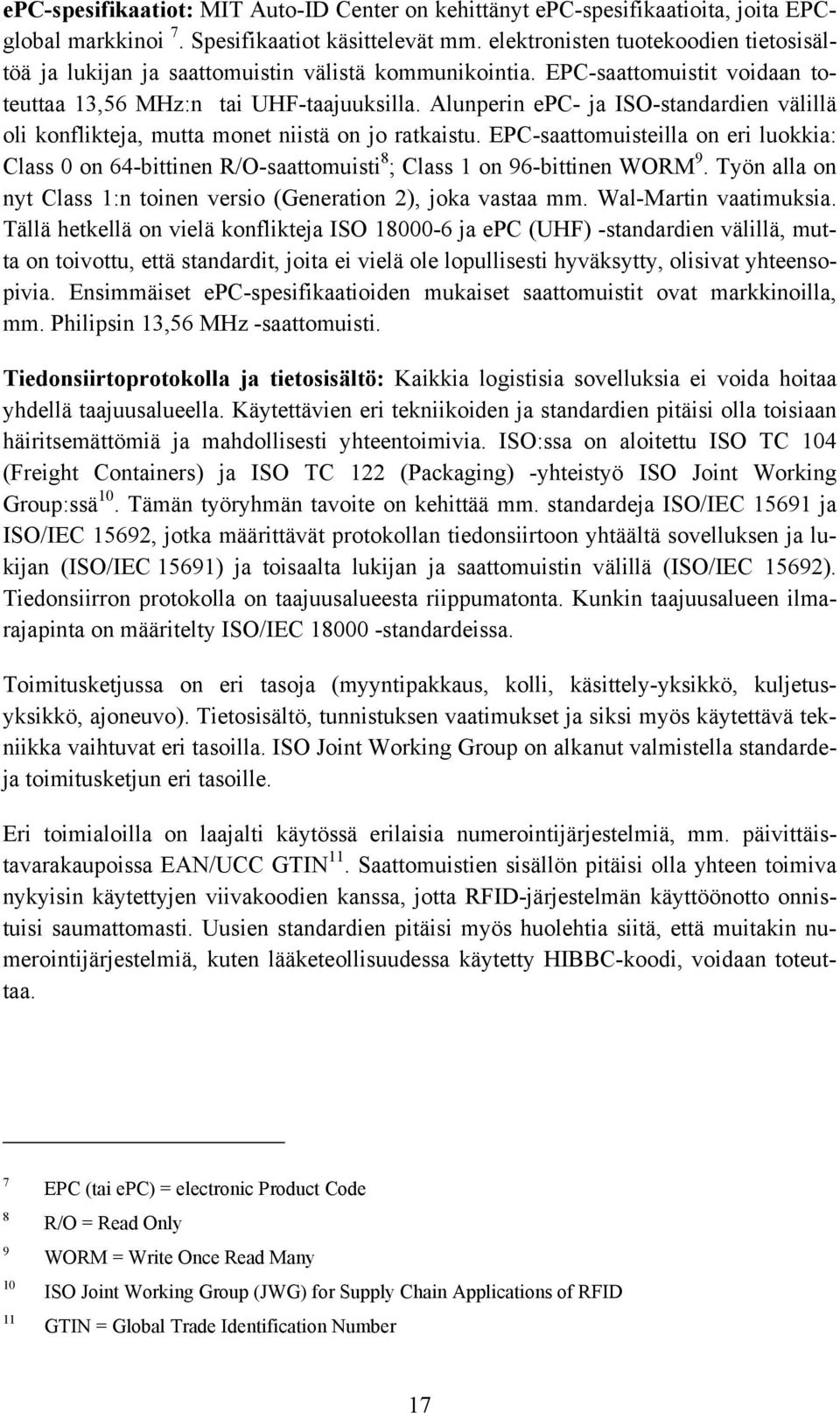 Alunperin epc- ja ISO-standardien välillä oli konflikteja, mutta monet niistä on jo ratkaistu.