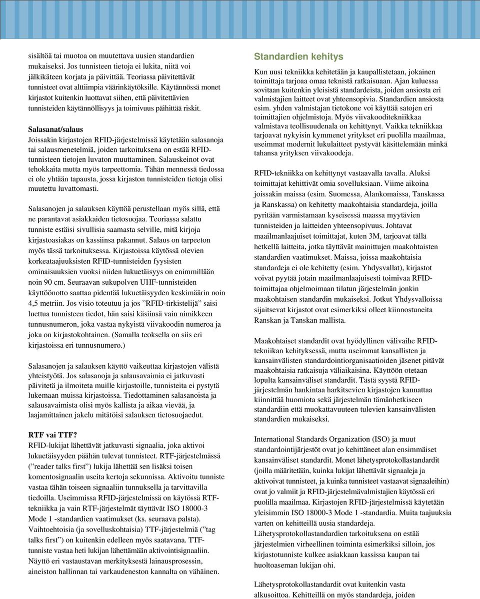 Käytännössä monet kirjastot kuitenkin luottavat siihen, että päivitettävien tunnisteiden käytännöllisyys ja toimivuus päihittää riskit.