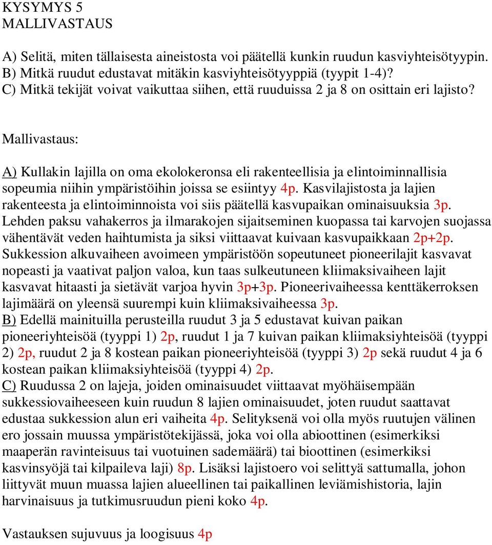 Mallivastaus: A) Kullakin lajilla on oma ekolokeronsa eli rakenteellisia ja elintoiminnallisia sopeumia niihin ympäristöihin joissa se esiintyy 4p.