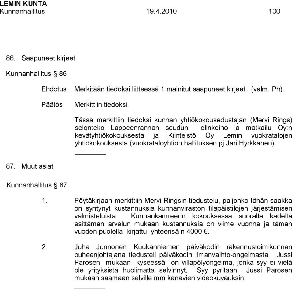 yhtiökokouksesta (vuokrataloyhtiön hallituksen pj Jari Hyrkkänen). 87. Muut asiat Kunnanhallitus 87 1.