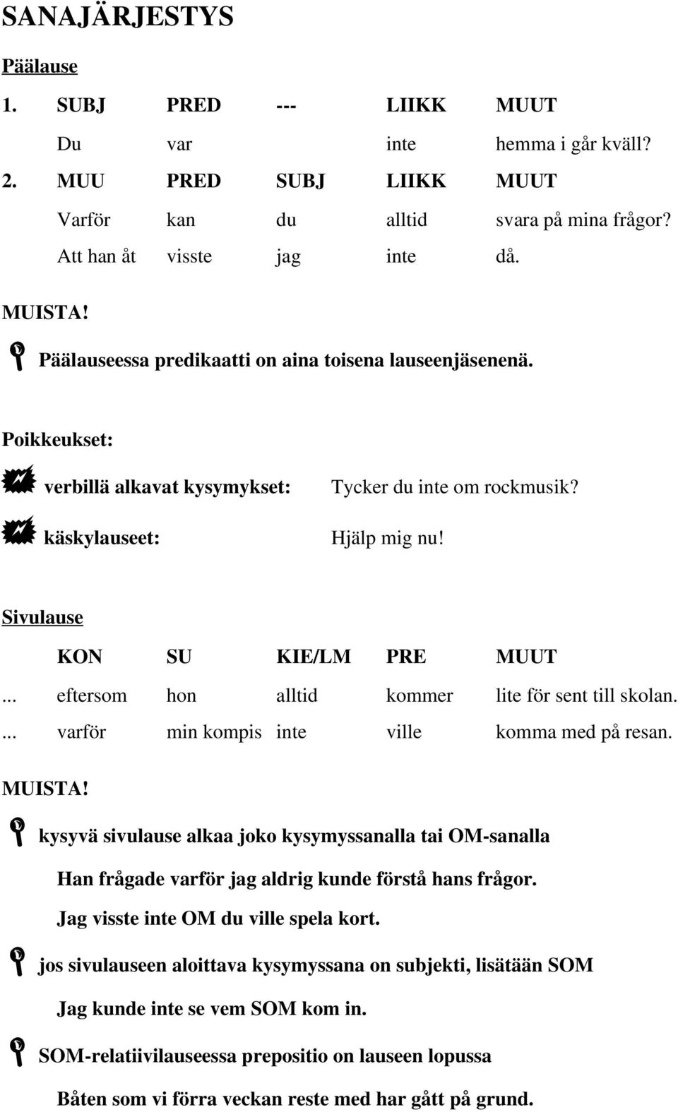 .. eftersom hon alltid kommer lite för sent till skolan.... varför min kompis inte ville komma med på resan. MUISTA!