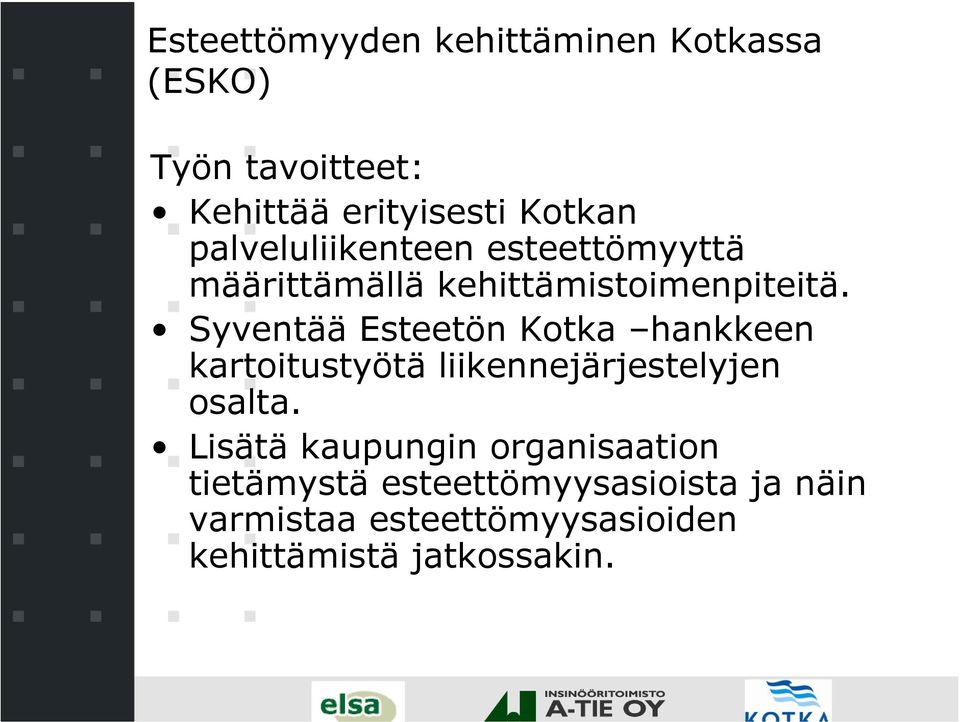 Syventää Esteetön Kotka hankkeen kartoitustyötä liikennejärjestelyjen osalta.