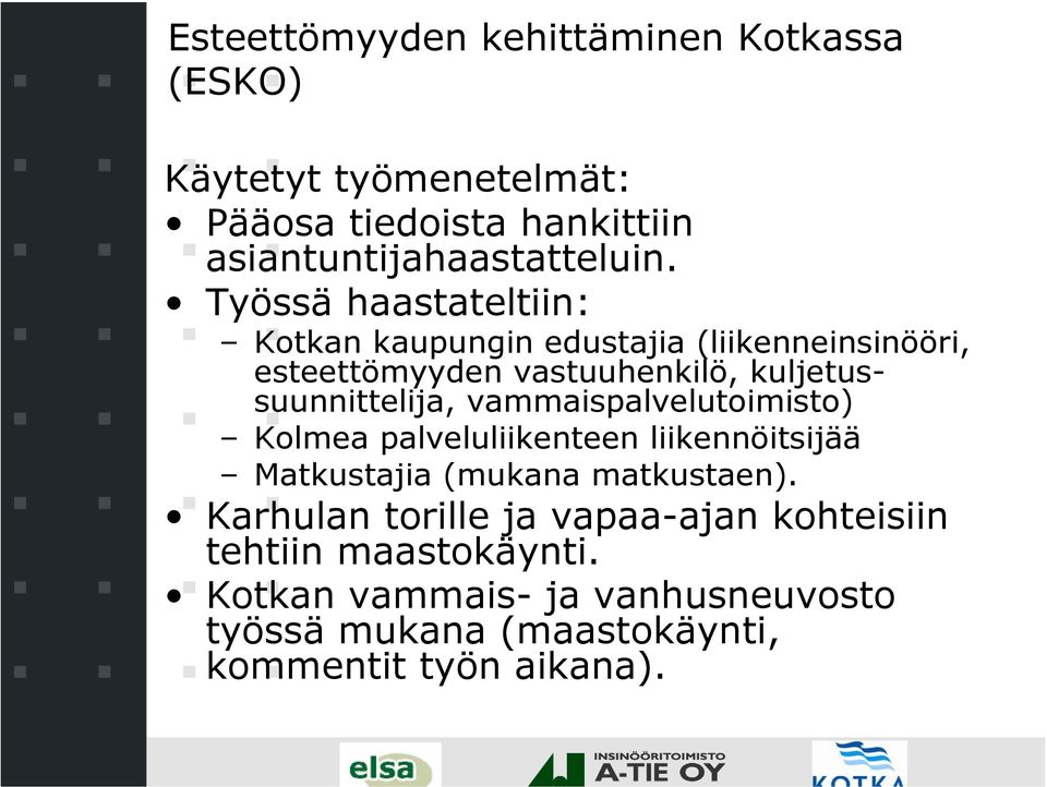 kuljetussuunnittelija, vammaispalvelutoimisto) Kolmea palveluliikenteen liikennöitsijää Matkustajia (mukana