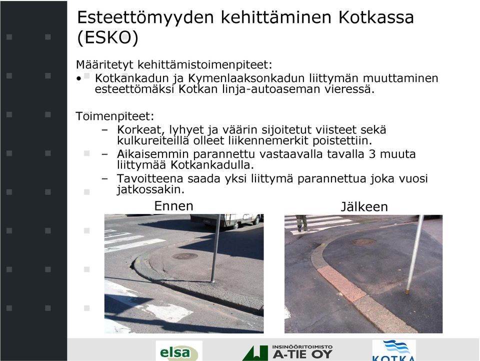 Toimenpiteet: Korkeat, lyhyet ja väärin sijoitetut viisteet sekä kulkureiteillä olleet liikennemerkit