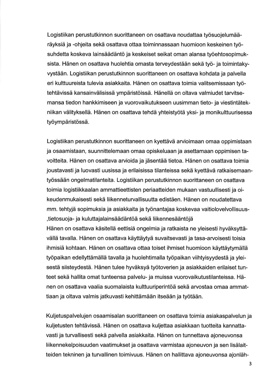 Hänen on osttv toimi vlitsemissn työtehtävissä knsinvälisissä ympäristöissä. Hänellä on oltv vlmiudet trvitsemns tiedon hnkkimiseen j vuorovikutukseen uusimmn tieto- j viestintätekniikn välityksellä.