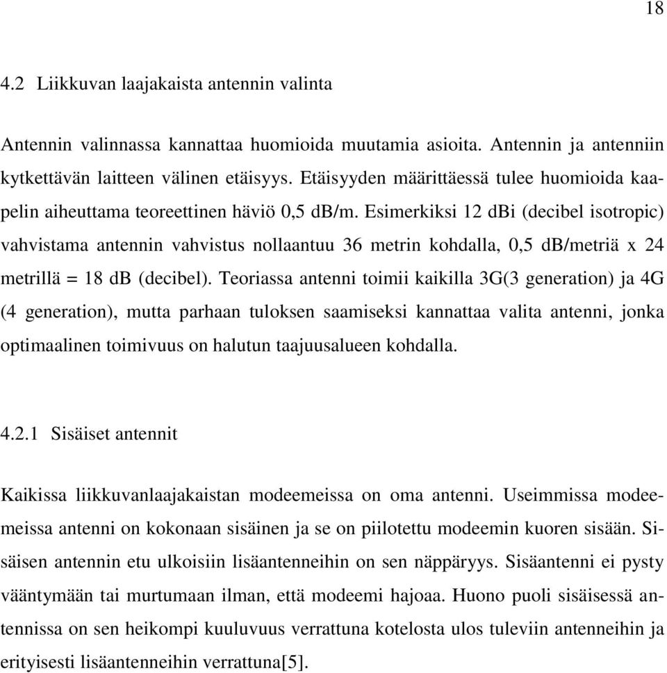 Esimerkiksi 12 dbi (decibel isotropic) vahvistama antennin vahvistus nollaantuu 36 metrin kohdalla, 0,5 db/metriä x 24 metrillä = 18 db (decibel).