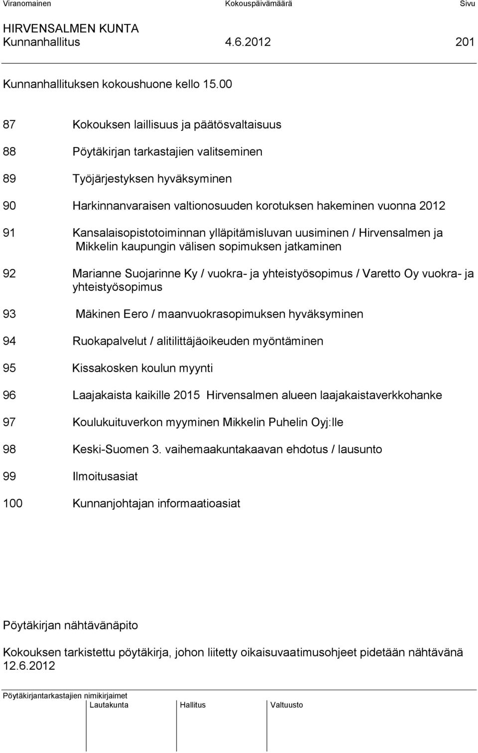 Kansalaisopistotoiminnan ylläpitämisluvan uusiminen / Hirvensalmen ja Mikkelin kaupungin välisen sopimuksen jatkaminen 92 Marianne Suojarinne Ky / vuokra- ja yhteistyösopimus / Varetto Oy vuokra- ja