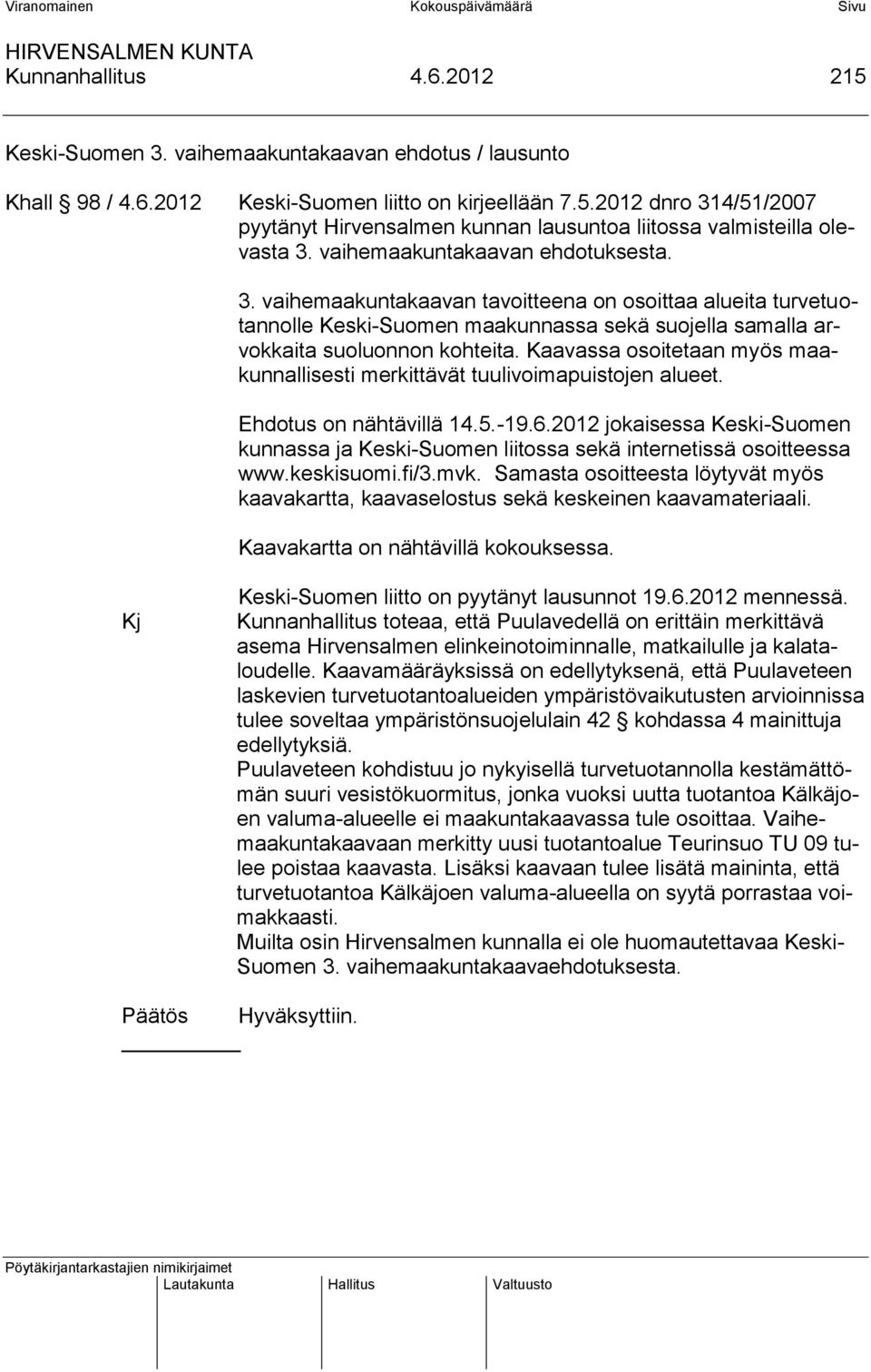 Kaavassa osoitetaan myös maakunnallisesti merkittävät tuulivoimapuistojen alueet. Ehdotus on nähtävillä 14.5.-19.6.