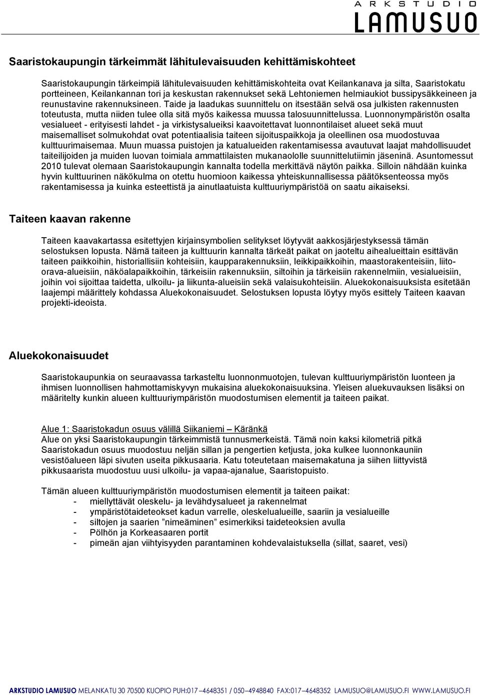 Luonnonympärsön osaa vesauee - eryses ahde - ja vrksysaueks kaavoeava uonnonase auee sekä muu masemase somukohda ova poenaasa aeen sjouspakkoja ja oeenen osa muodosuvaa kuuurmasemaa.