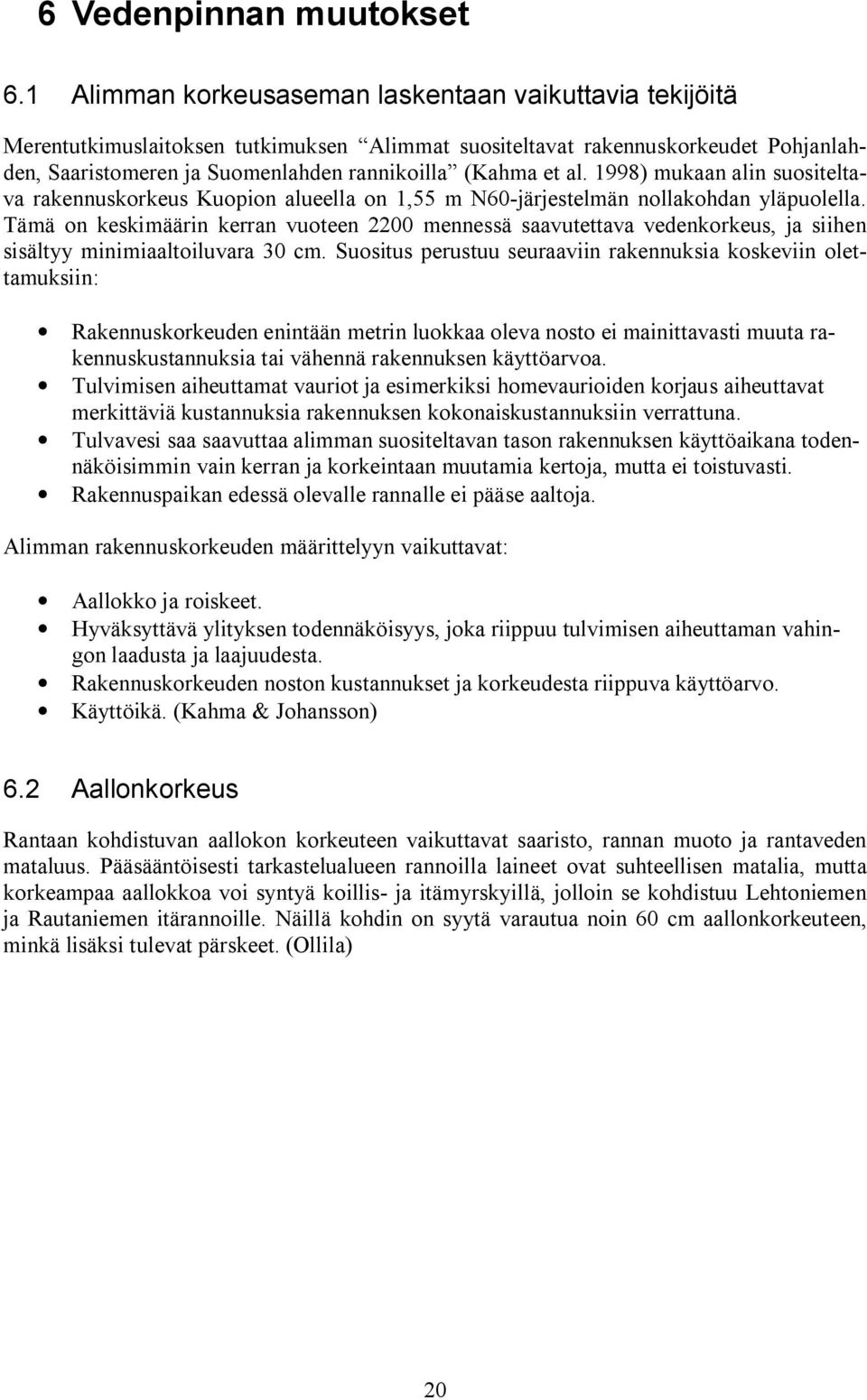 al. 1998) mukaan alin suositeltava rakennuskorkeus Kuopion alueella on 1,55 m N60 järjestelmän nollakohdan yläpuolella.