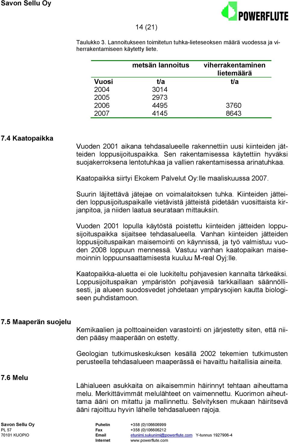 4 Kaatopaikka Vuoden 2001 aikana tehdasalueelle rakennettiin uusi kiinteiden jätteiden loppusijoituspaikka.