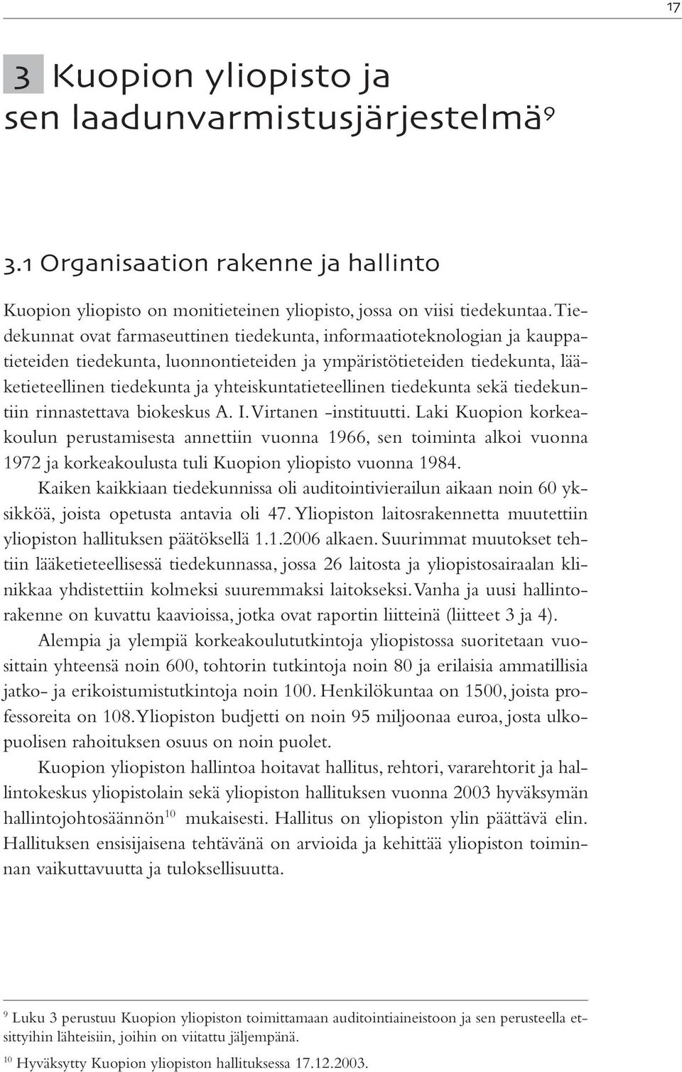 yhteiskuntatieteellinen tiedekunta sekä tiedekuntiin rinnastettava biokeskus A. I. Virtanen -instituutti.