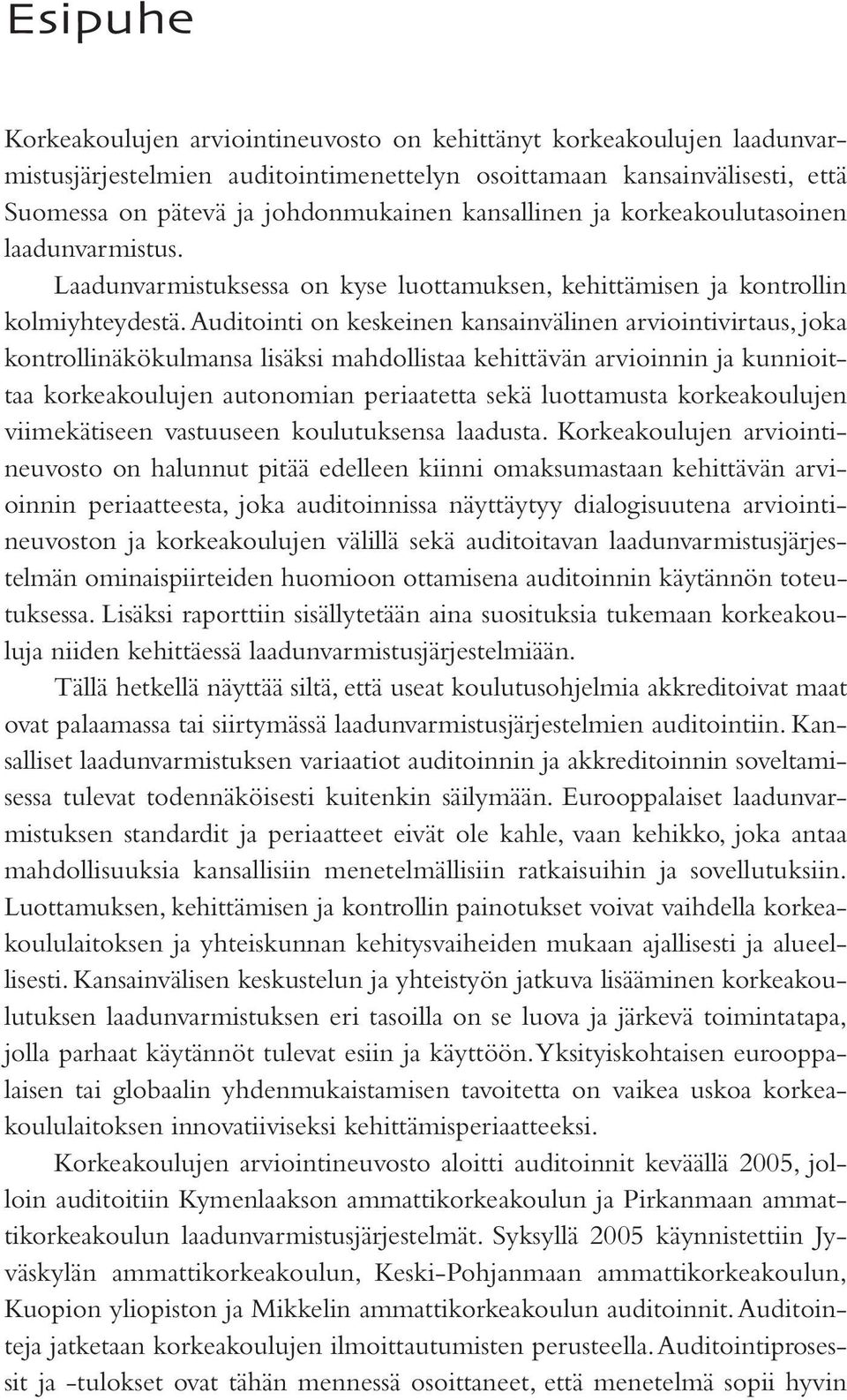 Auditointi on keskeinen kansainvälinen arviointivirtaus, joka kontrollinäkökulmansa lisäksi mahdollistaa kehittävän arvioinnin ja kunnioittaa korkeakoulujen autonomian periaatetta sekä luottamusta