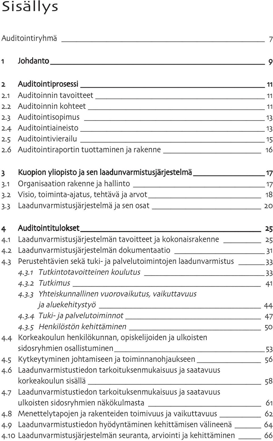 Laadunvarmistusjärjestelmä ja sen osat Auditointitulokset. Laadunvarmistusjärjestelmän tavoitteet ja kokonaisrakenne. Laadunvarmistusjärjestelmän dokumentaatio.