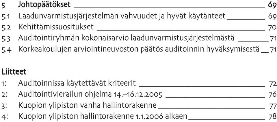 arviointineuvoston päätös auditoinnin hyväksymisestä Liitteet : Auditoinnissa käytettävät