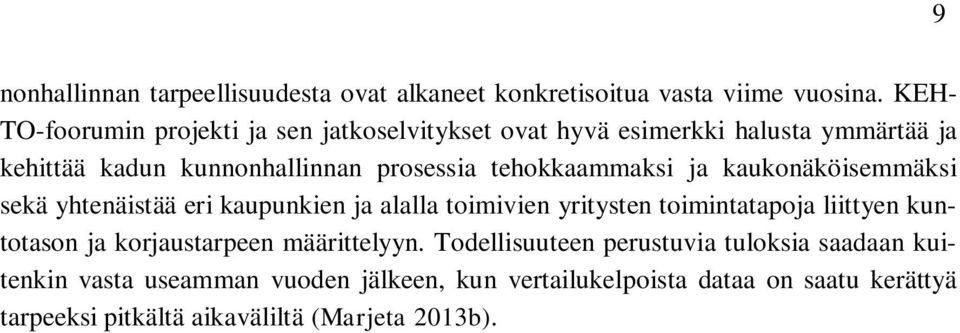 tehokkaammaksi ja kaukonäköisemmäksi sekä yhtenäistää eri kaupunkien ja alalla toimivien yritysten toimintatapoja liittyen kuntotason ja