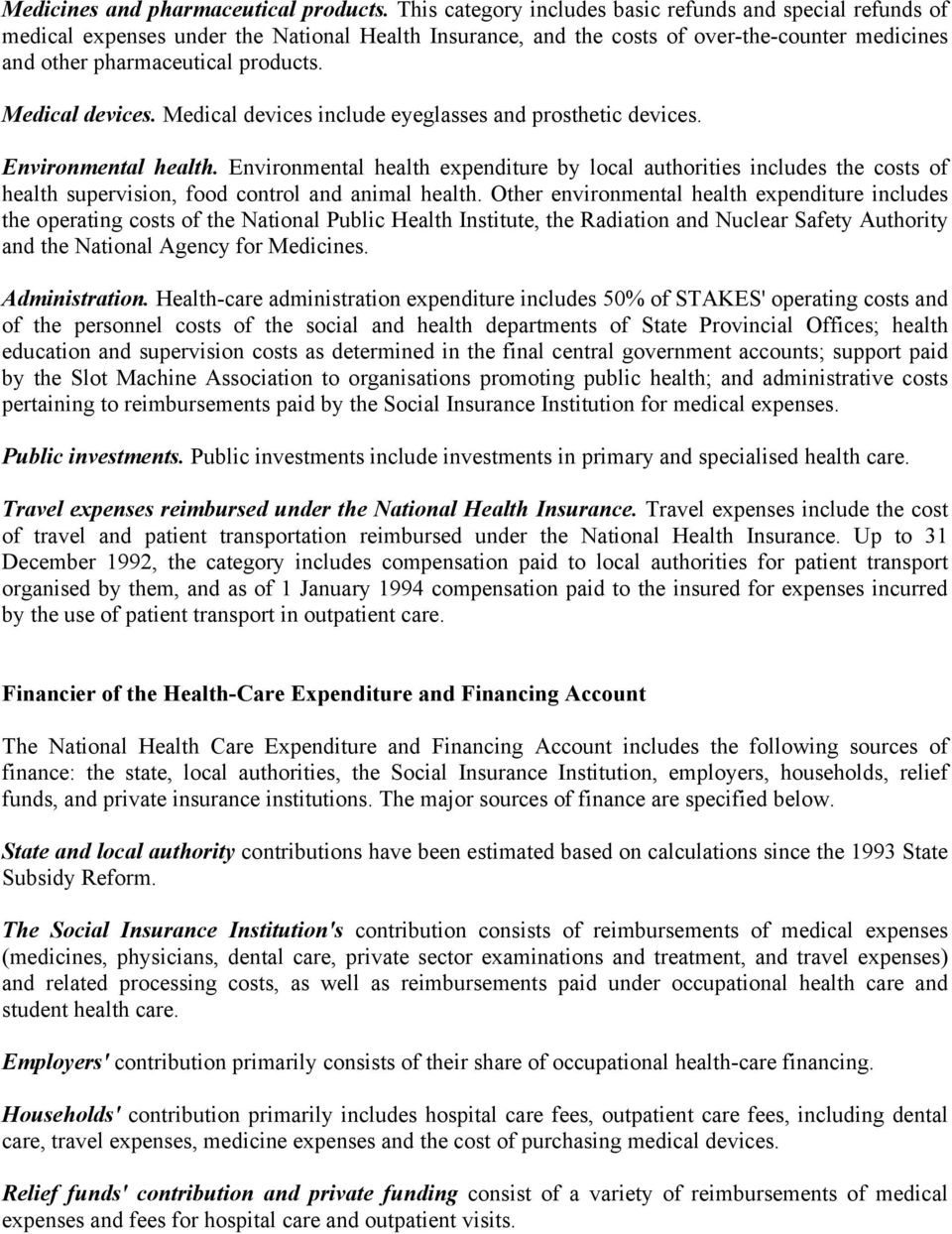 Medical devices. Medical devices include eyeglasses and prosthetic devices. Environmental health.