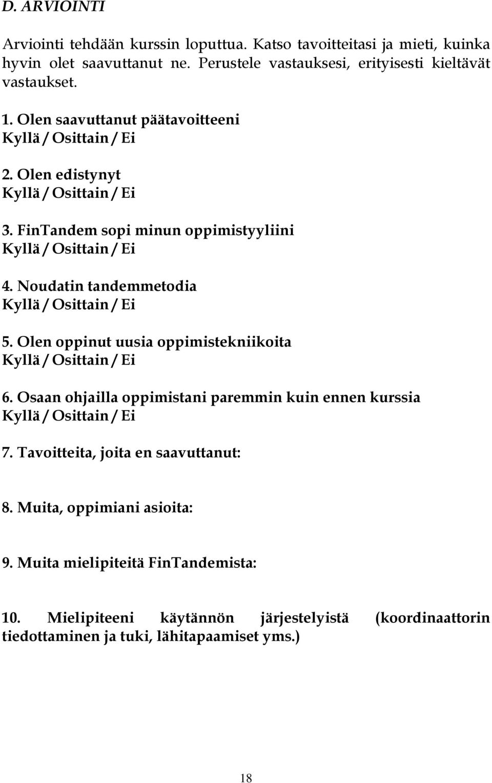 Noudatin tandemmetodia Kyllä / Osittain / Ei 5. Olen oppinut uusia oppimistekniikoita Kyllä / Osittain / Ei 6.